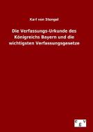 Die Verfassungs-Urkunde des Königreichs Bayern und die wichtigsten Verfassungsgesetze di Karl von Stengel edito da Outlook Verlag
