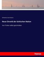Neue Chronik der türkischen Nation di Johannes Leunclavius edito da hansebooks