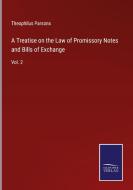 A Treatise on the Law of Promissory Notes and Bills of Exchange di Theophilus Parsons edito da Salzwasser-Verlag