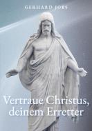 ... vertraue Christus, deinem Erretter di Gerhard Jobs edito da Books on Demand