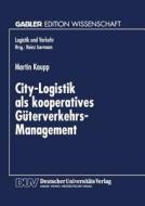 City-Logistik als kooperatives Güterverkehrs-Management di Martin Kaupp edito da Deutscher Universitätsvlg