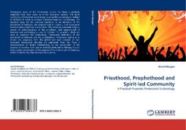 Priesthood, Prophethood and Spirit-led Community di David Morgan edito da LAP Lambert Acad. Publ.