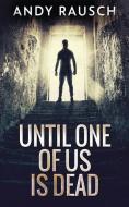 UNTIL ONE OF US IS DEAD di ANDY RAUSCH edito da LIGHTNING SOURCE UK LTD