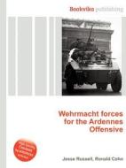 Wehrmacht Forces For The Ardennes Offensive di Jesse Russell, Ronald Cohn edito da Book On Demand Ltd.