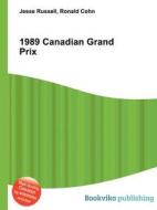 1989 Canadian Grand Prix di Jesse Russell, Ronald Cohn edito da Book On Demand Ltd.