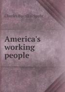 America's Working People di Charles Barzillai Spahr edito da Book On Demand Ltd.