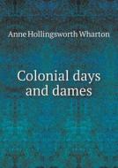 Colonial Days And Dames di Anne Hollingsworth Wharton edito da Book On Demand Ltd.