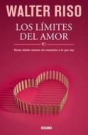 Los Limites del Amor: Hasta Donde Amarte Sin Renunciar a Lo Que Soy di Walter Riso edito da Editorial Oceano de Mexico