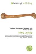 Mary Leakey di Frederic P Miller, Agnes F Vandome, John McBrewster edito da Alphascript Publishing