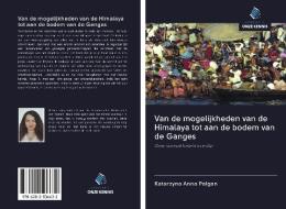 Van de mogelijkheden van de Himalaya tot aan de bodem van de Ganges di Katarzyna Anna Palgan edito da Uitgeverij Onze Kennis