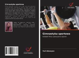 Gimnastyka Sportowa di Alexeyev Yuri Alexeyev edito da KS OmniScriptum Publishing
