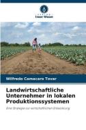 Landwirtschaftliche Unternehmer in lokalen Produktionssystemen di Wilfredo Camacaro Tovar edito da Verlag Unser Wissen