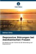Depressive Störungen bei mexikanischen Frauen di Adrián Ortiz edito da Verlag Unser Wissen