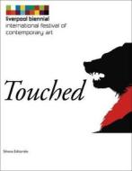 Liverpool Biennial: Touched di Fusi, Lorenzo Fusi edito da Silvana Editoriale