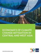 Economics of Climate Change Mitigation in Central and West Asia di Asian Development Bank edito da Asian Development Bank