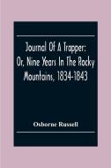 Journal Of A Trapper di Osborne Russell edito da Alpha Editions