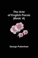 The Arte of English Poesie (Book -II) di George Puttenham edito da Alpha Editions