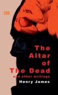The Altar of The Dead And Other Writings di Henry James edito da Delhi Open Books