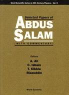 Selected Papers Of Abdus Salam (With Commentary) di Ali A edito da World Scientific