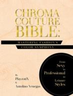 Chroma Couture Bible: Mastering Fashion's Color Symphony: di Antolino Venegas edito da LIGHTNING SOURCE INC