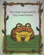 The Little Toad And His Very Good Friend di Nicholas Sherman-Jones edito da Independently Published