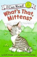 What's That, Mittens? di Lola M. Schaefer edito da HARPERCOLLINS