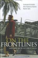 On the Frontlines: Gender, War, and the Post-Conflict Process di Fionnuala Ni Aolain, Dina Francesca Haynes, Naomi Cahn edito da OXFORD UNIV PR