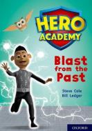 Hero Academy: Oxford Level 10, White Book Band: Blast from the Past di Steve Cole edito da Oxford University Press