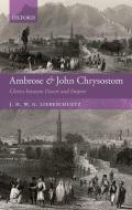 Ambrose and John Chrysostom: Clerics Between Desert and Empire di J. H. W. G. Liebeschuetz edito da OXFORD UNIV PR