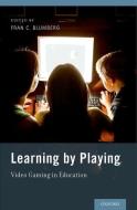 Learning by Playing: Video Gaming in Education di Fran C. Blumberg edito da OXFORD UNIV PR