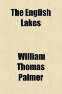 The English Lakes di William Thomas Palmer edito da General Books Llc