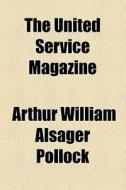 The United Service Magazine (1856) di Arthur William Alsager Pollock edito da General Books Llc