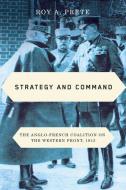 Strategy and Command: The Anglo-French Coalition on the Western Front, 1915 di Roy A. Prete edito da MCGILL QUEENS UNIV PR