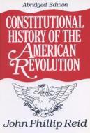 Constitutional History of the American Revolution di John Phillip Reid edito da UNIV OF WISCONSIN PR