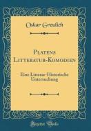 Platens Litteratur-Komödien: Eine Litterar-Historische Untersuchung (Classic Reprint) di Oskar Greulich edito da Forgotten Books
