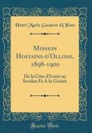 Mission Hostains-D'Ollone, 1898-1900: de la Côte D'Ivoire Au Soudan Et a la Guinée (Classic Reprint) di Henri Marie Gustave D'Ollone edito da Forgotten Books