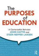 The Purposes Of Education di John Hattie, Steen Nepper Larsen edito da Taylor & Francis Ltd