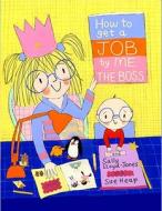 How to Get a Job by Me, the Boss di Sally Lloyd-Jones edito da Schwartz & Wade Books