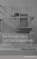 The Female Face of God in Auschwitz di Melissa Raphael edito da Taylor & Francis Ltd