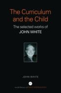 The Curriculum and the Child di John White edito da Routledge