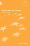 Britain and the Balkans di Carole Anne Hodge edito da Taylor & Francis Ltd