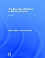 The Teaching Of Science In Primary Schools di Wynne Harlen, Anne Qualter edito da David Fulton Publishers Ltd