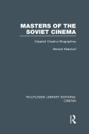 Masters of the Soviet Cinema: Crippled Creative Biographies di Herbert Marshall edito da ROUTLEDGE