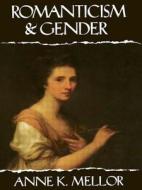 Mellor, A: Romanticism and Gender di Anne K. Mellor edito da Routledge