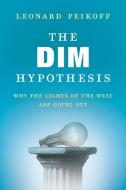 The Dim Hypothesis: Why the Lights of the West Are Going Out di Leonard Peikoff edito da New American Library
