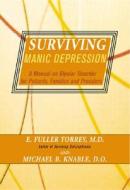 Surviving Manic Depression: A Manual on Bipolar Disorder for Patients, Families, and Providers di E. Fuller Torrey, Michael B. Knable edito da DA CAPO LIFELONG BOOKS