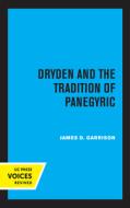 Dryden And The Tradition Of Panegyric di James Garrison edito da University Of California Press
