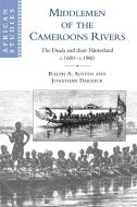 Middlemen of the Cameroons Rivers di Ralph A. Austen, Ralph Derrick, Jonathan Derrick edito da Cambridge University Press