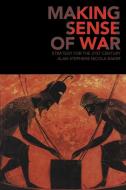 Making Sense of War di Alan Stephens, Nicola Baker edito da Cambridge University Press