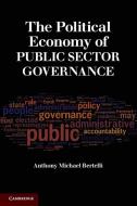 The Political Economy of Public Sector Governance di Anthony Michael Bertelli edito da Cambridge University Press